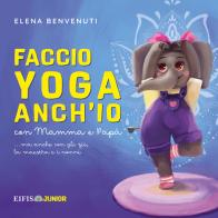 Faccio yoga anch'io di Elena Benvenuti edito da EIFIS Editore