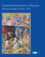 Cesare Franchi detto il Pollino. Miniatore (Perugia 1555 circa-1595). Ediz. a colori edito da Artemide