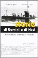 Storie di uomini e di navi. Un'avventura chiamata «Veniero» di Guido Capraro, Leonardo Lodato edito da La Mandragora Editrice