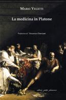 La medicina in Platone di Mario Vegetti edito da Petite Plaisance
