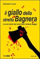 Il giallo della stretta Bagnera. La vera storia del serial killer Antonio Boggia di Giovanni Luzzi edito da Meravigli