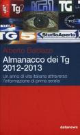 Almanacco dei Tg 2012-2013. Un anno di vita italiana attraverso l'infomazione di prima serata di Alberto Baldazzi edito da Datanews