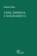 Crisi, impresa e solidarietà di Gaetano Troina edito da Guerini Scientifica