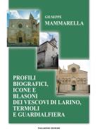 Profili biografici, icone e blasoni dei vescovi di Larino, Termoli e Guardialfiera di Giuseppe Mammarella edito da Palladino Editore