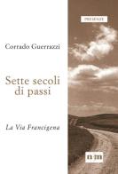 Sette secoli di passi. La Via Francigena di Corrado Guerrazzi edito da NEM