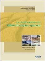 La corretta gestione dei rifiuti di origine agricola di Nicola Giovanni Grillo, Stefano Bernardi edito da Geva