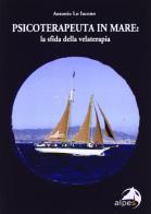 Psicoterapeuta in mare. La sfida della velaterapia di Antonio Lo Iacono edito da Alpes Italia