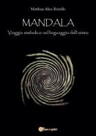 Mandala, viaggio simbolico nel linguaggio dell'anima di Alice Matihua Rizzello edito da Youcanprint