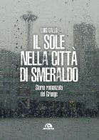 Il sole nella città di smeraldo. Storia romanzata del Grunge di Luigi Gallo edito da Arcana