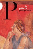 La pittura pompeiana di Valeria Sampaolo, Irene Bragantini edito da Electa