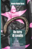 Un ferro di cavallo di Renato Olpher Rossi edito da 96 rue de-La-Fontaine Edizioni