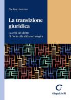 La transizione giuridica. La crisi del diritto di fronte alla sfida tecnologica di Giuliano Lemme edito da Giappichelli