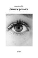 Essere è pensare di Anna Moschin edito da Gruppo Albatros Il Filo