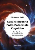 Cosa ci insegna l'alto potenziale cognitivo. Dal Big Bang ai vestiti nuovi dell'imperatore di Giovanni Galli edito da 78Edizioni