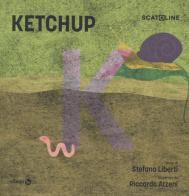 Ketchup. Ediz. a colori di Stefano Liberti, Rikatz edito da effequ