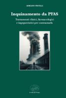 Inquinamento da PFAS. Trattamenti clinici, farmacologici e ingegneristici per contrasto di Adriano Pistilli edito da La valle del tempo