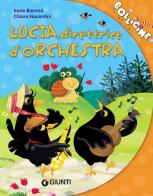 Lucia, direttrice d'orchestra di Irene Biemmi edito da Giunti Editore