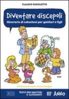 Diventare discepoli. Itinerario di catechesi per genitori e figli. III anno. Testo per genitori e catechisti di Claudio Rugolotto edito da EDB