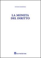 La moneta del diritto di Ottavio De Bertolis edito da Giuffrè