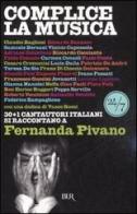 Complice la musica. 30+1 cantautori italiani si raccontano a Fernanda Pivano di Fernanda Pivano edito da Rizzoli