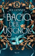 Il bacio dell'usignolo di Adi Denner edito da Rizzoli