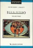Io e il futuro. Per le Scuole vol.1 di Anna M. De Chiara, Laura Galletti edito da Liguori