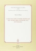Catalogo del fondo musicale del Seminario Patriarcale di Venezia di Franco Rossi edito da Olschki