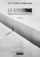 La missione. Destini legati a un raggio di sole di Vittorio Ribaudo edito da Booksprint