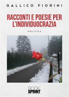 Racconti e poesie dell'individuocrazia di Gallico Fiorini edito da Booksprint