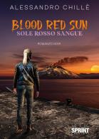 Blood red sun di Alessandro Chillè edito da Booksprint