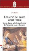 Conservo nel cuore la tua Parola. Lectio divina sulle letture festive dei Vangeli di Luca e Giovanni edito da EMP