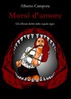 Morsi d'amore. Gli efferati delitti dello squalo tigre di Alberto Campora edito da Youcanprint