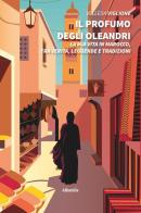 Il profumo degli oleandri. La mia vita in Marocco, tra verità, leggende e tradizioni di Velleda Viglione edito da Gruppo Albatros Il Filo