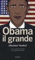 Obama il grande. Con una guisa essenziale alle presidenziali 2016 di Massimo Teodori edito da Marsilio