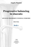 Progressive balancing in staccato. Advanced progressive technical exercises for tuba vol. 1 di Angelo Piazzini edito da Edizioni Momenti-Ribera