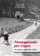 Passeggiando per Cogne tra natura, leggende e fede. Con cartina di Cristina Baré, Augusto Boch, Tommaso Greco edito da Tipografia Duc