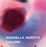 Rossella Rapetti. Colore. Catalogo della mostra (Segrate, 5 dicembre 2019-9 gennaio 2020). Ediz. illustrata edito da Scalpendi