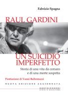 Raul Gardini. Un suicidio imperfetto. Storia di una vita da corsaro e di una morte sospetta. Nuova ediz. di Fabrizio Spagna edito da Castelvecchi