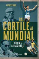 Dal cortile al Mundial. Storia di una passione di Giuseppe Tassi edito da Minerva Edizioni (Bologna)