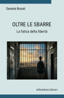 Oltre le sbarre. Ediz. integrale di Daniela Rosati edito da Infilaindiana Edizioni