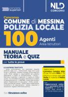 Concorso Comune di Messina. Manuale completo + Test di verifica per tutte le prove per 100 agenti di Polizia locale. Area Istruttori. Con espansione online. Con soft edito da Nld Concorsi