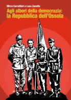 Agli albori della democrazia: la Repubblica dell'Ossola di Mirco Carrattieri, Luca Zanotta edito da Biblion