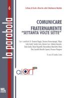 Comunicare fraternamente "settanta volte sette". Ediz. speciale. Con Meta Liber© edito da Mazzanti Libri