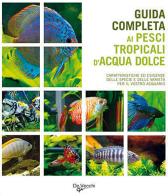 Guida completa ai pesci tropicali d'acqua dolce edito da De Vecchi