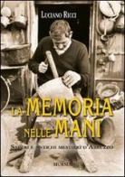 La memoria nelle mani. Saperi e antichi mestieri d'Abruzzo di Luciano Ricci edito da Ugo Mursia Editore