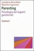 Parenting. Psicologia dei legami genitoriali di Loredana Benedetto, Massimo Ingrassia edito da Carocci