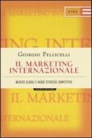 Il marketing internazionale. Mercati globali e nuove strategie competitive di Giorgio Pellicelli edito da Etas