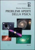 Problemi aperti della fisica di Marino Dobrowolny edito da Aracne