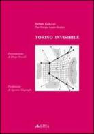 Torino invisibile di Raffaele Radicioni, P. Giorgio Lucco Borlera edito da Alinea