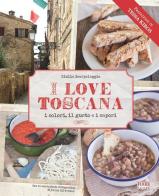 I love Toscana. Ediz. italiana di Giulia Scarpaleggia edito da Food Editore